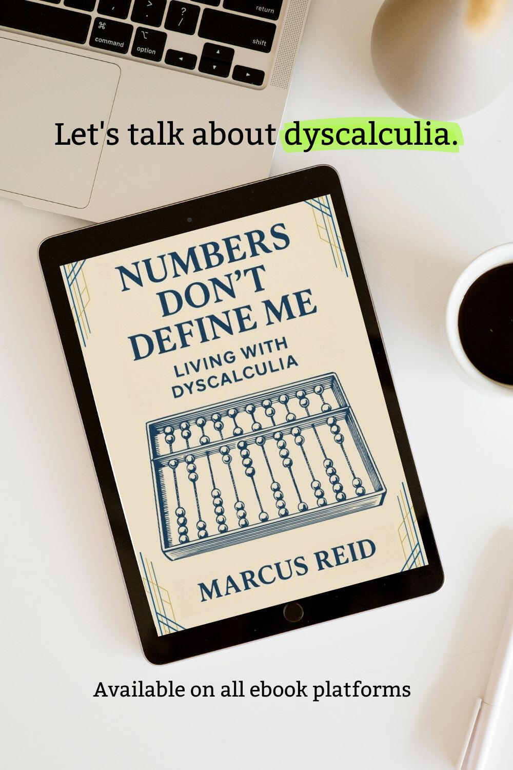 Numbers Don't Define Me by Marcus Reid A mockup of the book Numbers Don't Define Me: Living With Dyscalculia by Marcus Reid